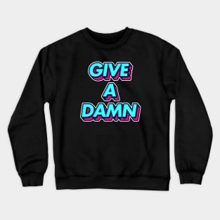 Give A Damn / Alex Turner Typography Aesthetic Design Crewneck Sweatshirt